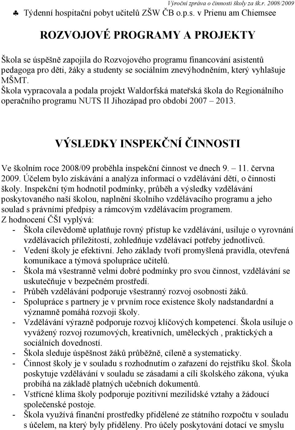 v Prienu am Chiemsee ROZVOJOVÉ PROGRAMY A PROJEKTY Škola se úspěšně zapojila do Rozvojového programu financování asistentů pedagoga pro děti, žáky a studenty se sociálním znevýhodněním, který