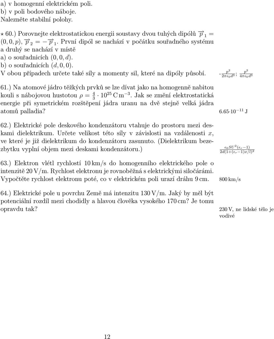 V obou případech určete také síly a momenty sil, které na dipóly působí. - p 2 2πɛ 0d ; 3 p 2 4πɛ 0d 3 61.