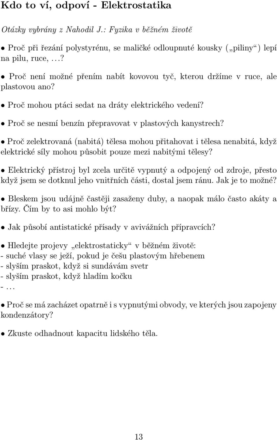 Proč zelektrovaná (nabitá) tělesa mohou přitahovat i tělesa nenabitá, když elektrické síly mohou působit pouze mezi nabitými tělesy?