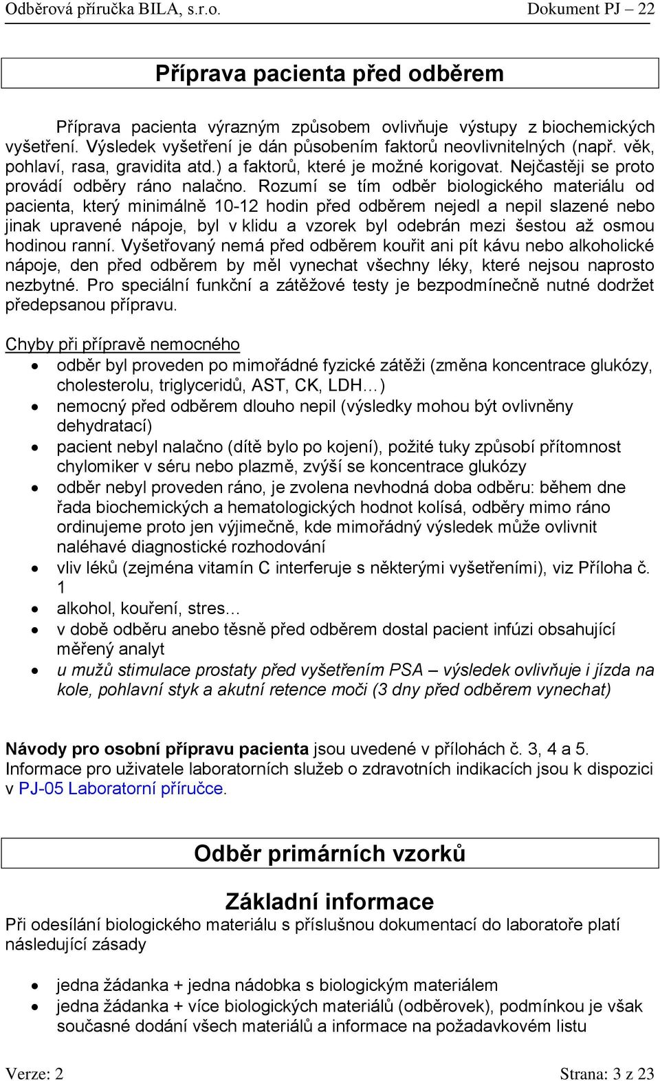 Rozumí se tím odběr biologického materiálu od pacienta, který minimálně 10-12 hodin před odběrem nejedl a nepil slazené nebo jinak upravené nápoje, byl v klidu a vzorek byl odebrán mezi šestou až