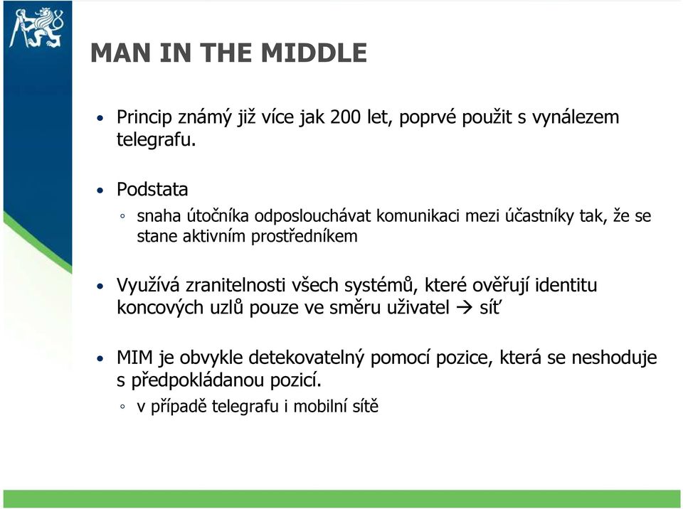 Využívá zranitelnosti všech systémů, které ověřují identitu koncových uzlů pouze ve směru uživatel síť