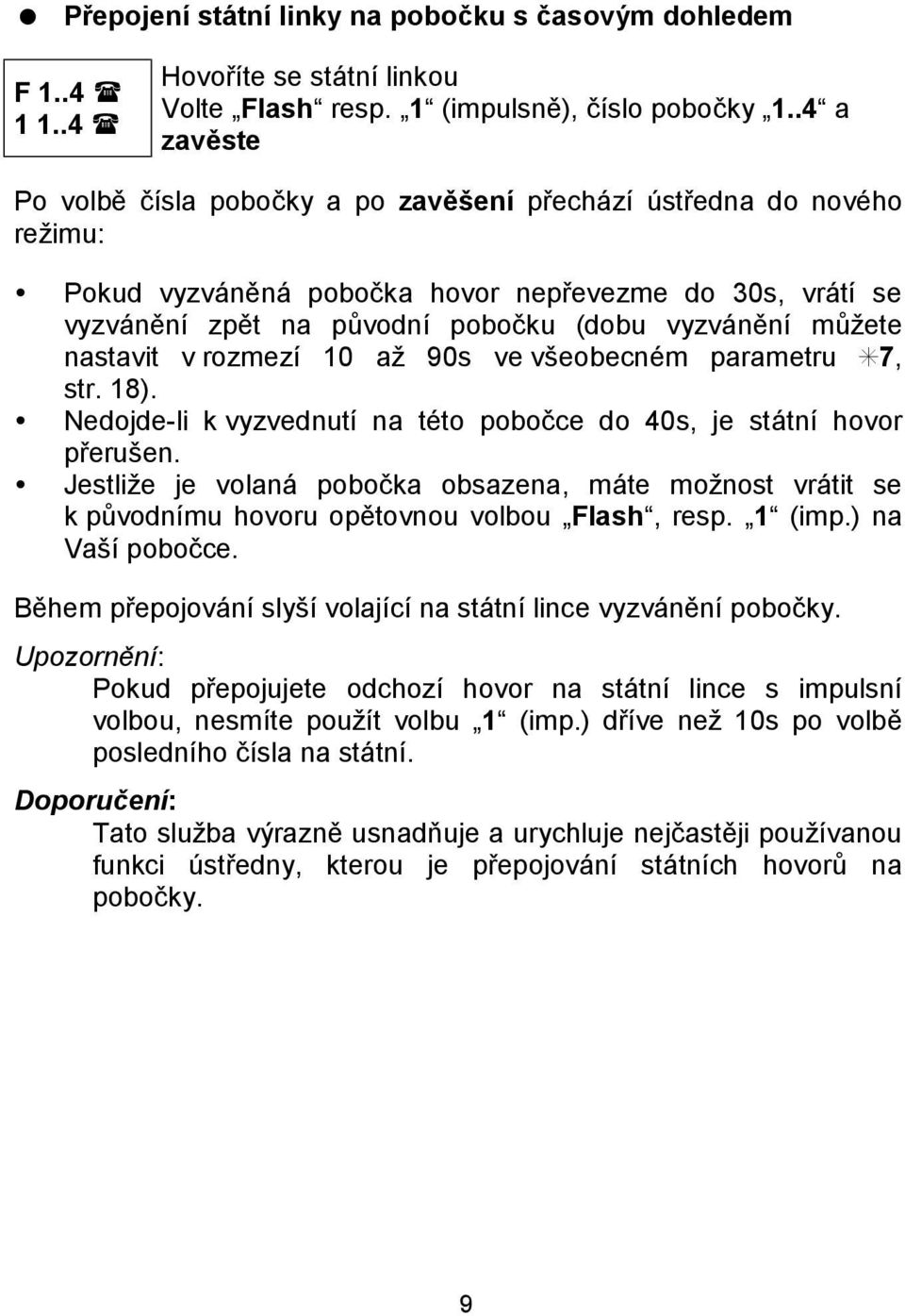 m zete nastavit v rozmezı 10 az 90s ve vseobecnčm parametru S7, str. 18). Nedojde-li k vyzvednutı na tčto pobocce do 40s, je sta tnı hovor prerusen.