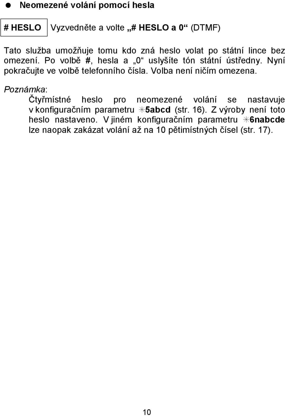 Volba nenı nicım omezena. C tyrmıstnč heslo pro neomezenč vola nı se nastavuje v konfiguracnım parametru S5abcd (str. 16).