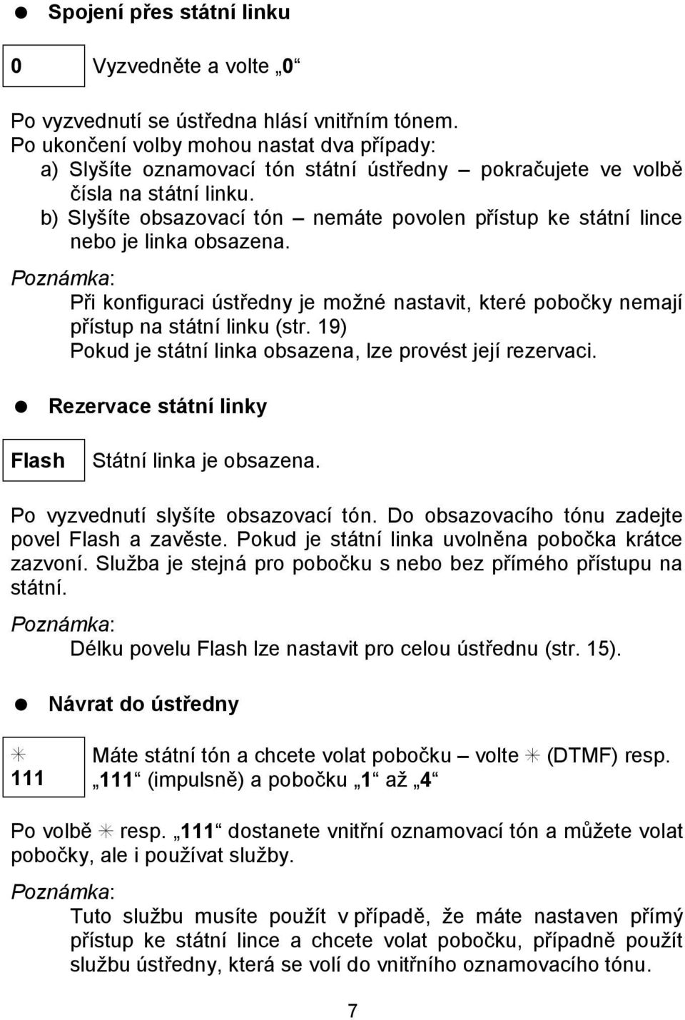 b) Slysıte obsazovacı to n ň nema te povolen prıstup ke sta tnı lince nebo je linka obsazena. Pri konfiguraci ustredny je moznč nastavit, kterč pobocky nemajı prıstup na sta tnı linku (str.