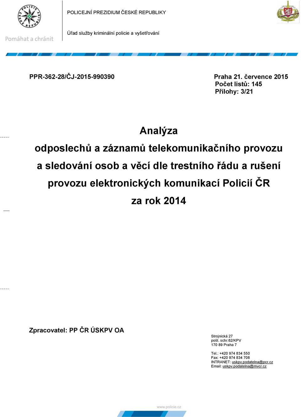 trestního řádu a rušení provozu elektronických komunikací Policií ČR za rok 2014 Zpracovatel: PP ČR ÚSKPV OA Strojnická 27 pošt.