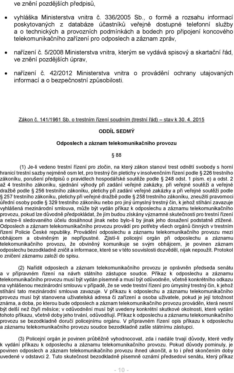 pro odposlech a záznam zpráv, nařízení č. 5/2008 Ministerstva vnitra, kterým se vydává spisový a skartační řád, ve znění pozdějších úprav, nařízení č.