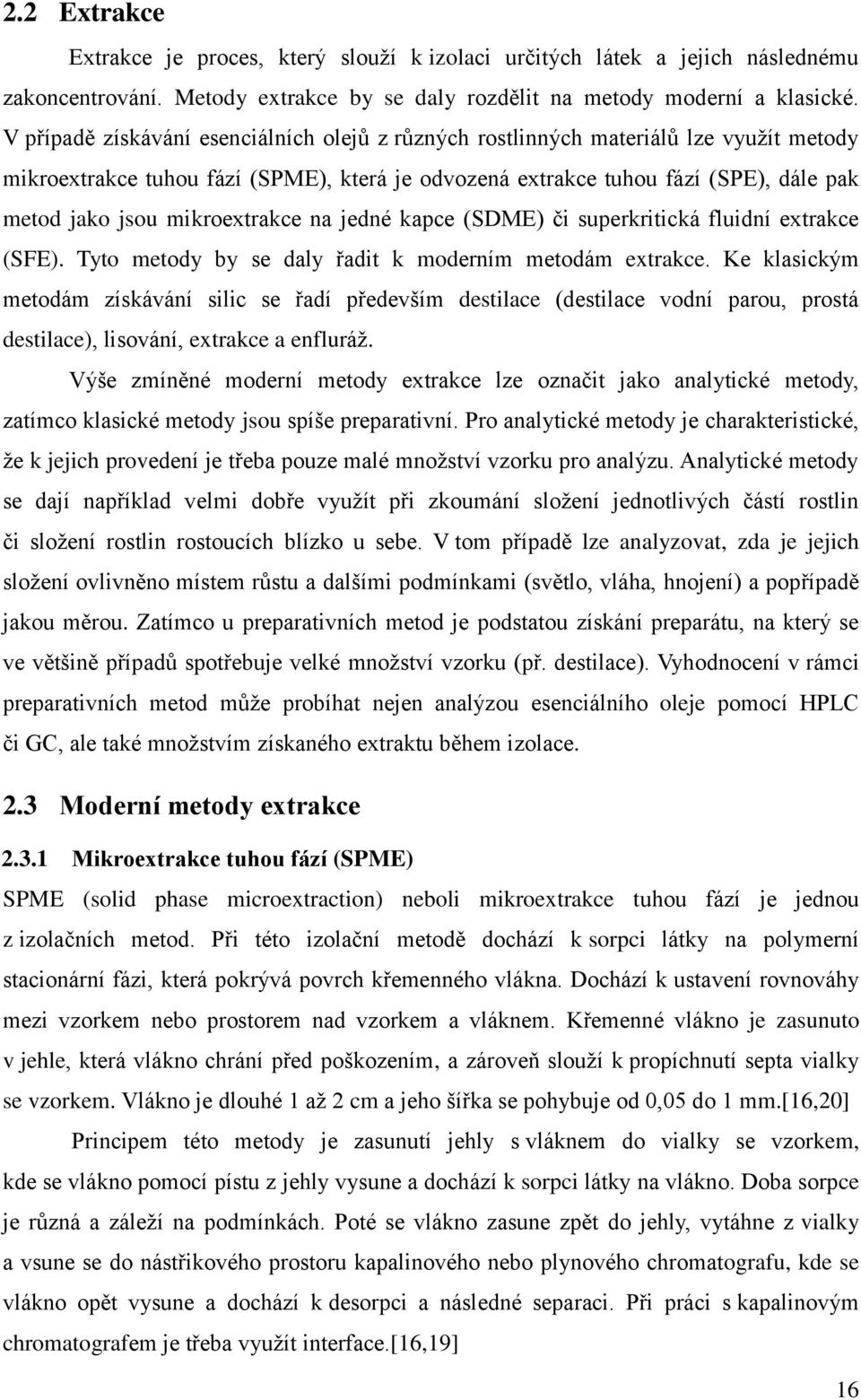 mikroextrakce na jedné kapce (SDME) či superkritická fluidní extrakce (SFE). Tyto metody by se daly řadit k moderním metodám extrakce.