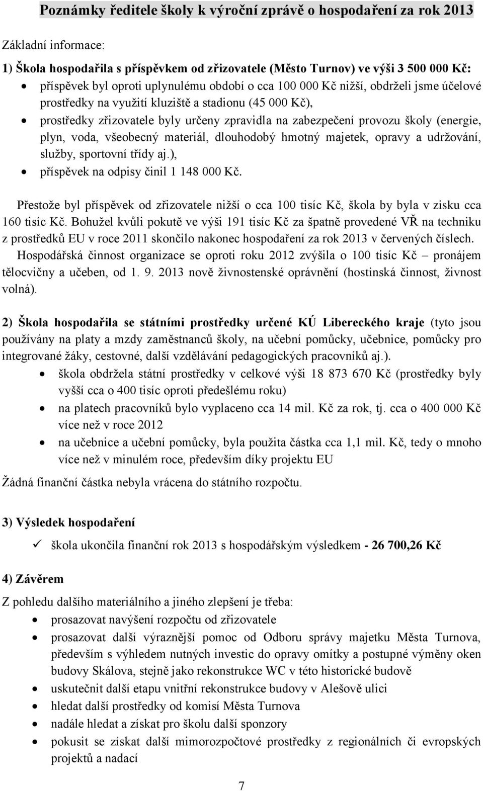 (energie, plyn, voda, všeobecný materiál, dlouhodobý hmotný majetek, opravy a udržování, služby, sportovní třídy aj.), příspěvek na odpisy činil 1 148 000 Kč.