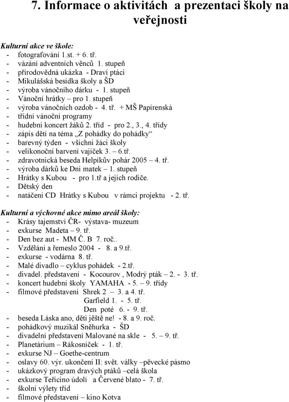 + MŠ Papírenská - třídní vánoční programy - hudební koncert žáků 2. tříd - pro 2., 3., 4.