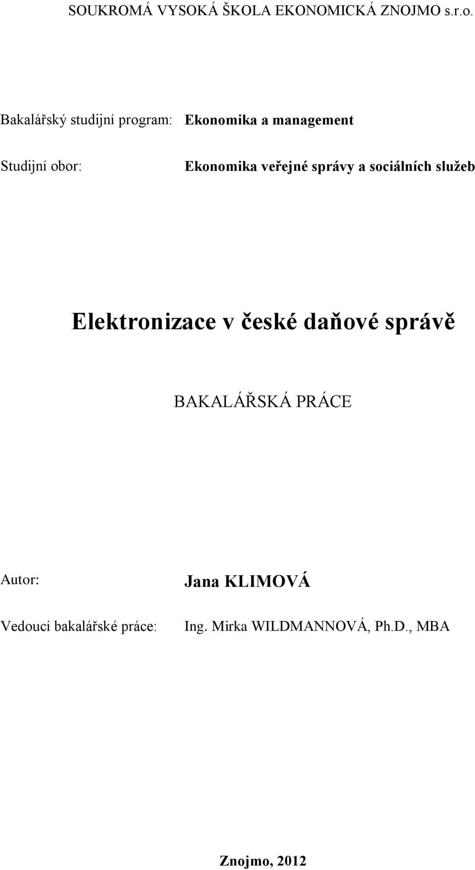 správy a sociálních služeb Elektronizace v české daňové správě BAKALÁŘSKÁ PRÁCE Autor: