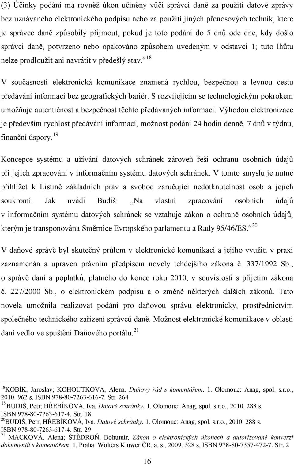 18 V současnosti elektronická komunikace znamená rychlou, bezpečnou a levnou cestu předávání informací bez geografických bariér.