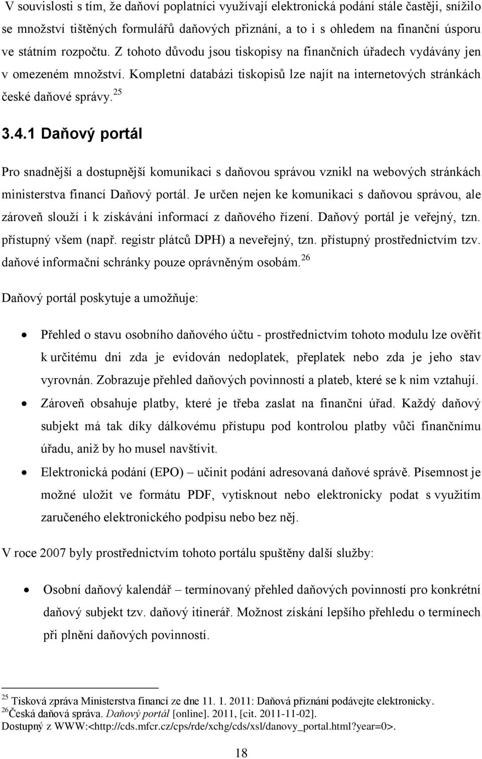 1 Daňový portál Pro snadnější a dostupnější komunikaci s daňovou správou vznikl na webových stránkách ministerstva financí Daňový portál.