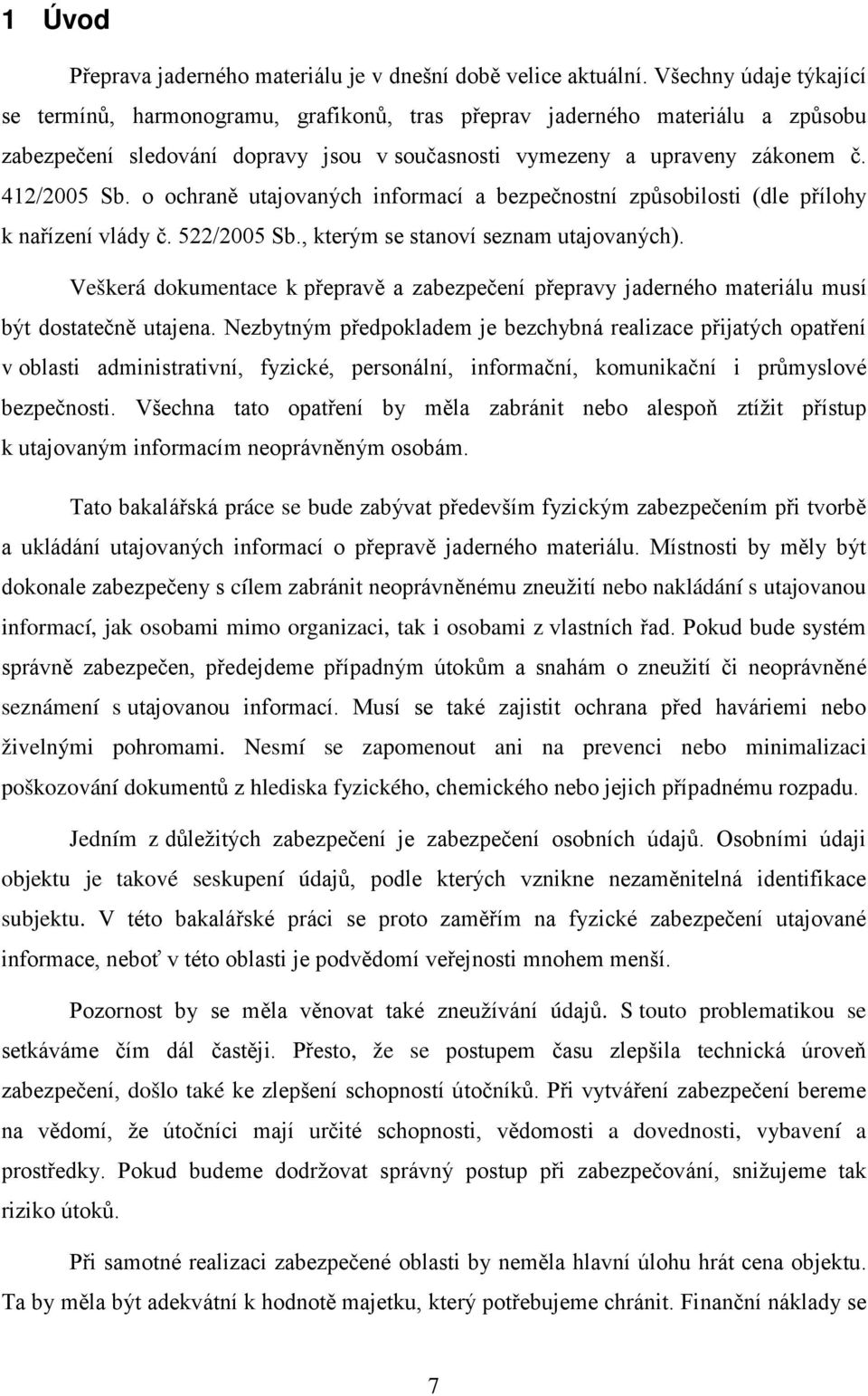 o ochraně utajovaných informací a bezpečnostní způsobilosti (dle přílohy k nařízení vlády č. 522/2005 Sb., kterým se stanoví seznam utajovaných).