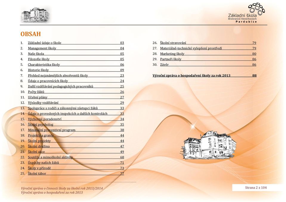 Údaje o provedených inspekcích a dalších kontrolách 33 15. Výchovné poradenství 34 16. Školní psycholog 35 17. Minimální preventivní program 38 18. Projekty a granty 44 19. Školní projekty 44 20.