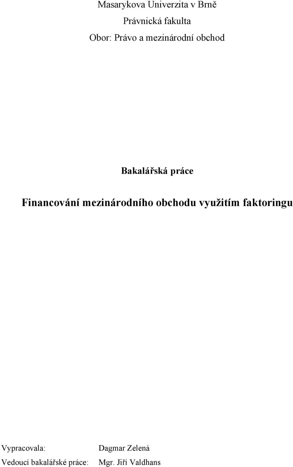 mezinárodního obchodu využitím faktoringu Vypracovala: