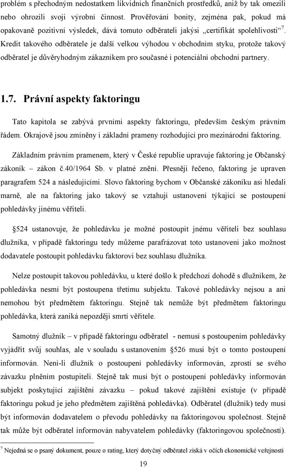 Kredit takového odběratele je další velkou výhodou v obchodním styku, protože takový odběratel je důvěryhodným zákazníkem pro současné i potenciální obchodní partnery. 1.7.