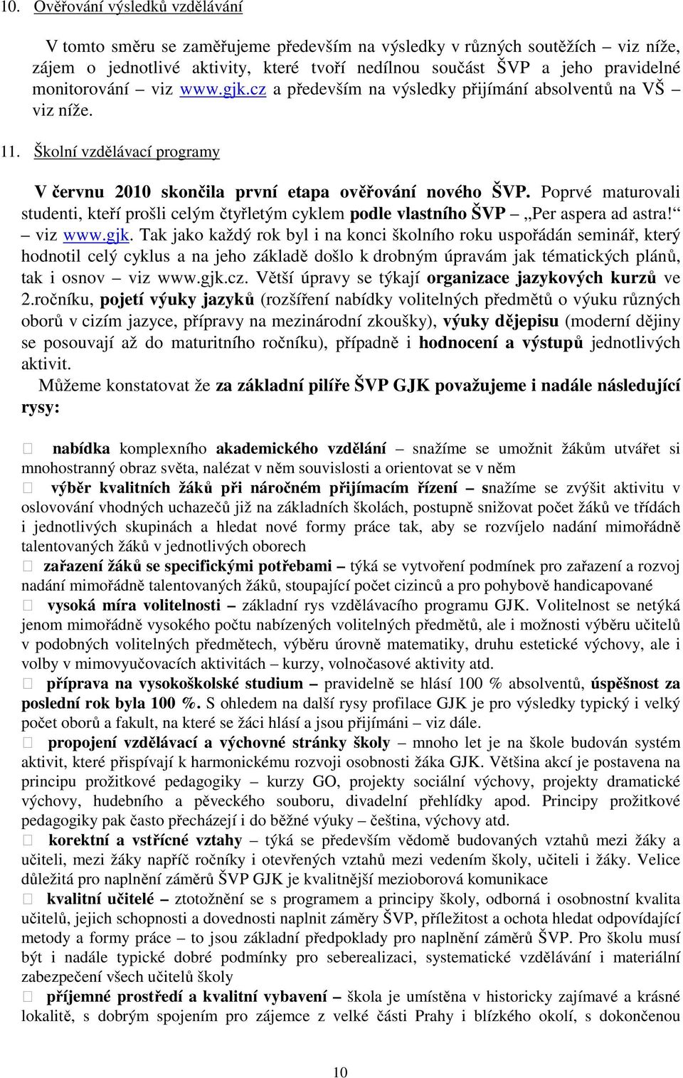 Poprvé maturovali studenti, kteří prošli celým čtyřletým cyklem podle vlastního ŠVP Per aspera ad astra! viz www.gjk.