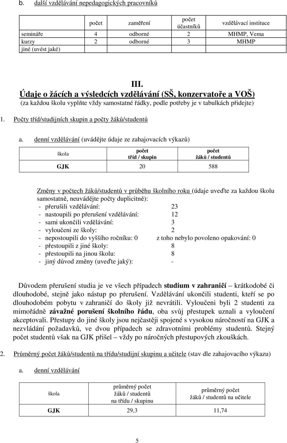 Počty tříd/studijních skupin a počty žáků/studentů a.