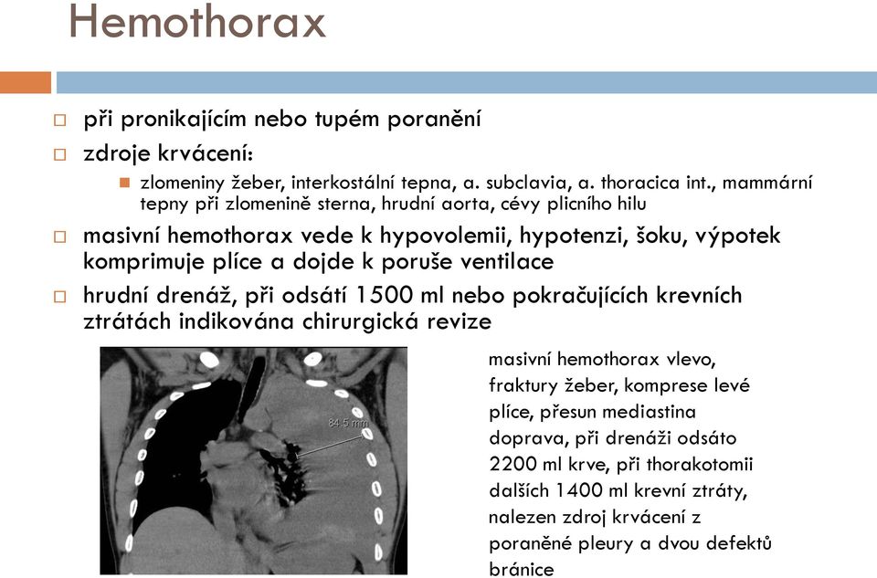 poruše ventilace hrudní drenáž, při odsátí 1500 ml nebo pokračujících krevních ztrátách indikována chirurgická revize masivní hemothorax vlevo, fraktury žeber,