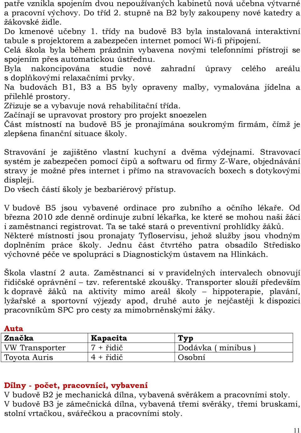 Celá škola byla během prázdnin vybavena novými telefonními přístroji se spojením přes automatickou ústřednu.