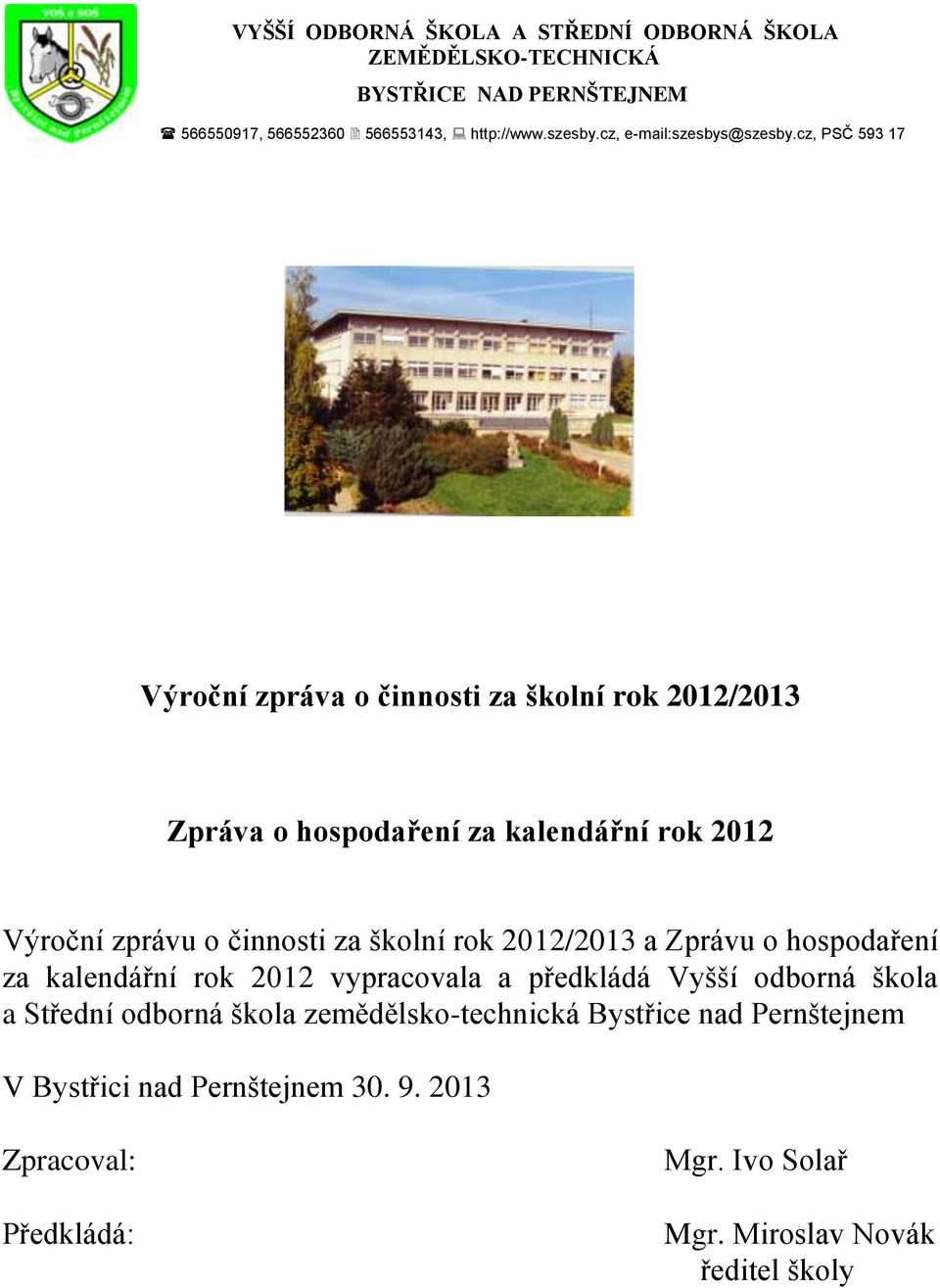 cz, PSČ 593 17 Výroční zpráva o činnosti za školní rok 2012/2013 Zpráva o hospodaření za kalendářní rok 2012 Výroční zprávu o činnosti za školní rok