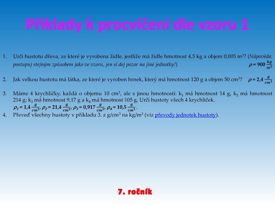 Jak velkou hustotu má látka, ze které je vyroben hrnek, který má hmotnost 120 a objem 50? r = 2,4 3.