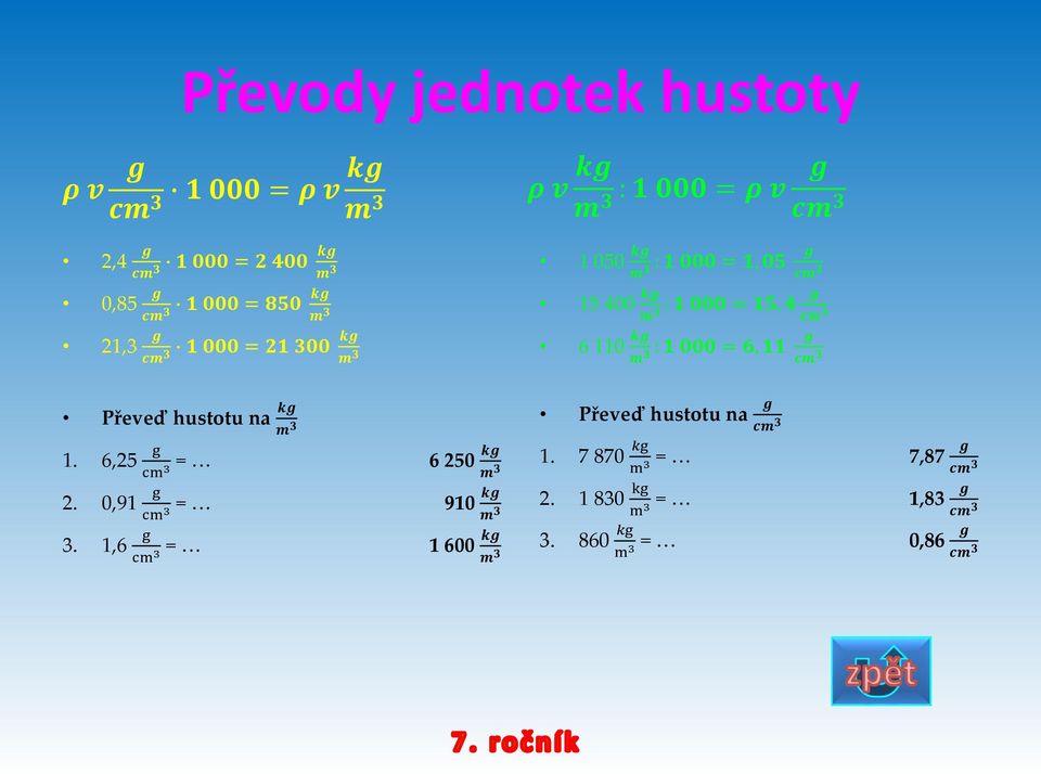 : 1 000 = 15, 4 6 110 m3 : 1 000 = 6, 11 Převeď hustotu na 1. 6,25 = 2. 0,91 = 3.