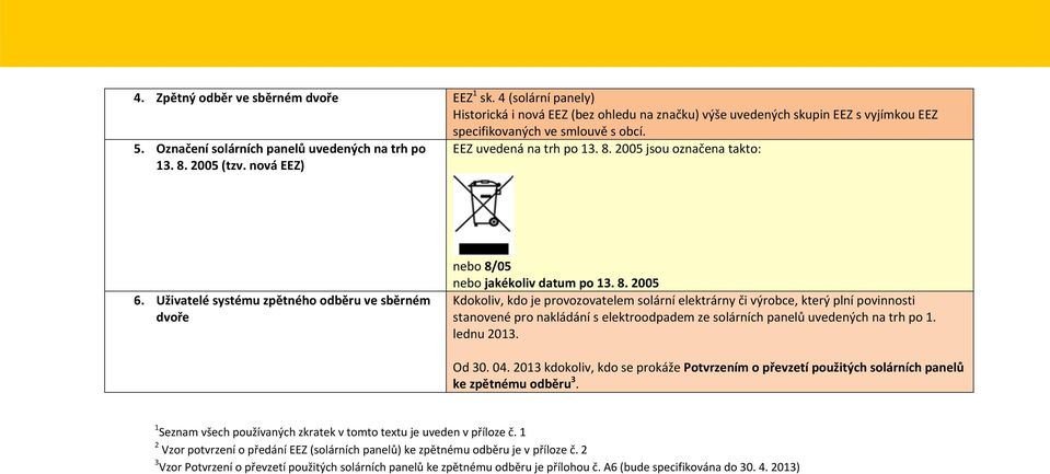 Uživatelé systému zpětného odběru ve sběrném dvoře nebo 8/