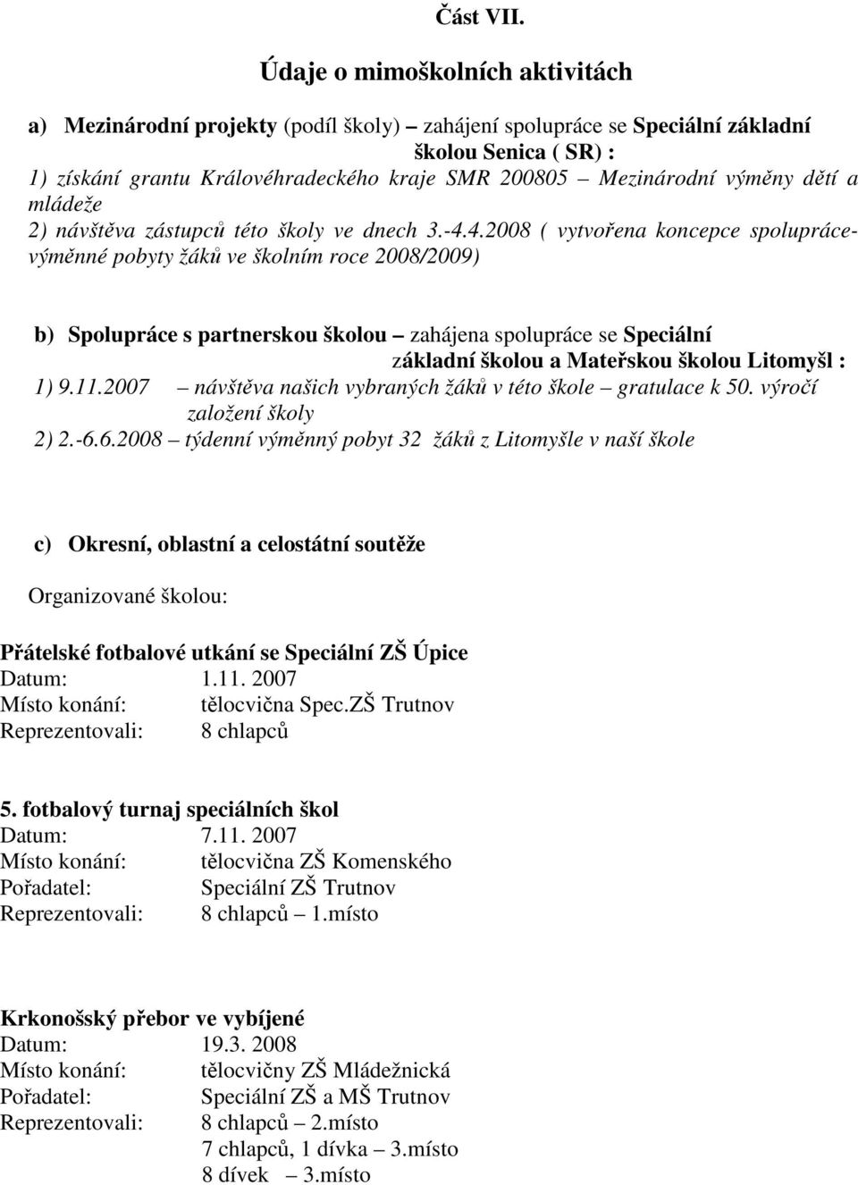 výměny dětí a mládeže 2) návštěva zástupců této školy ve dnech 3.-4.