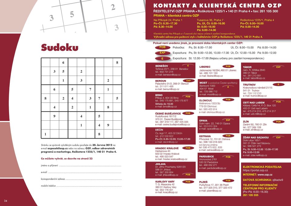 cz nebo na adresu: OZP, odbor zdravotních programů a marketingu, Roškotova 1225/1, 140 21 Praha 4. Generated by http://www.opensky.ca/~jdhildeb/software/sudokugen/ on Fri Mar 30 07:48:10 2012 GMT.