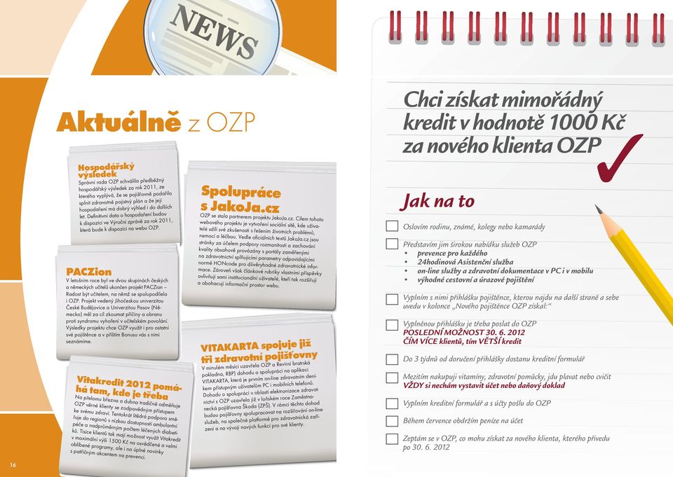 Definitivní data o hospodaření budou, k dispozici ve Výroční zprávě za rok 2011 která bude k dispozici na webu OZP.