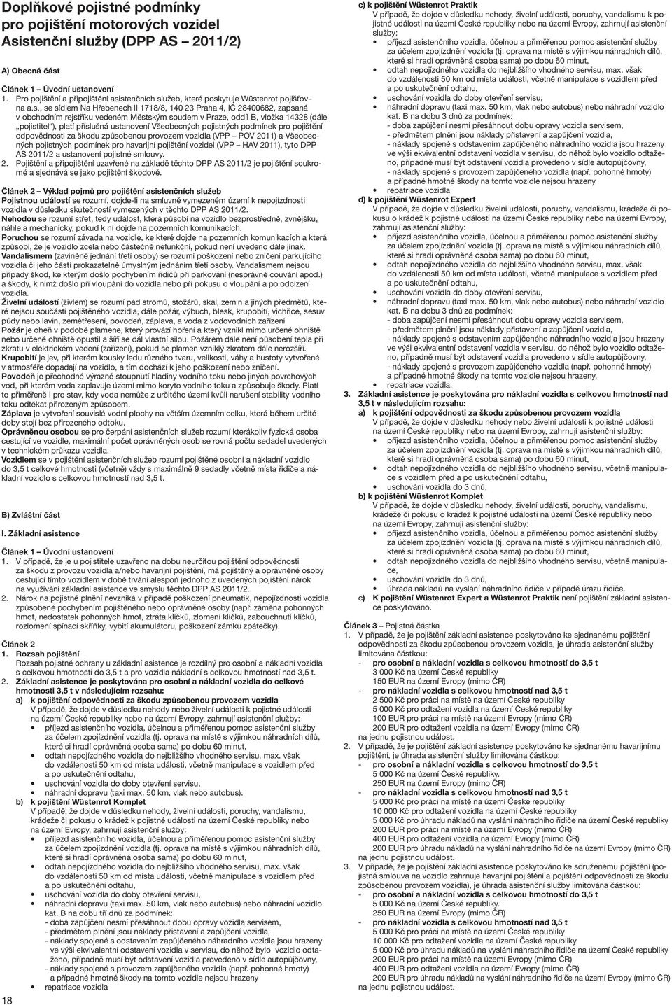 stenčních služeb, které poskytuje Wüstenrot pojišťovna a.s., se sídlem Na Hřebenech II 1718/8, 140 23 Praha 4, IČ 28400682, zapsaná v obchodním rejstříku vedeném Městským soudem v Praze, oddíl B,