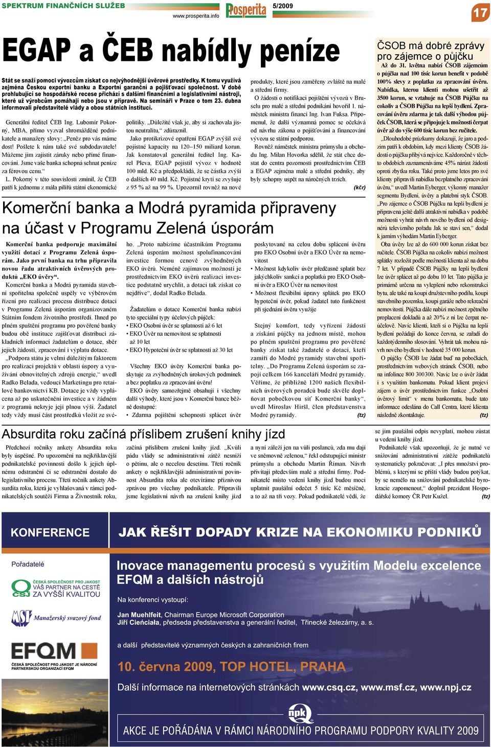 V době prohlubující se hospodářské recese přichází s dalšími finančními a legislativními nástroji, které už výrobcům pomáhají nebo jsou v přípravě. Na semináři v Praze o tom 23.