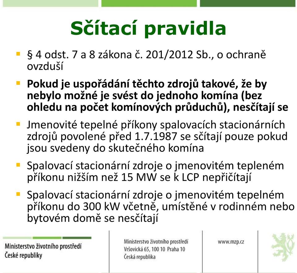 průduchů), nesčítají se Jmenovité tepelné příkony spalovacích stacionárních zdrojů povolené před 1.7.