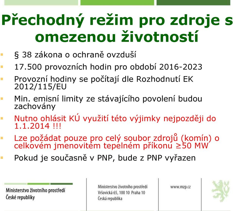 emisní limity ze stávajícího povolení budou zachovány Nutno ohlásit KÚ využití této výjimky nejpozději do 1.