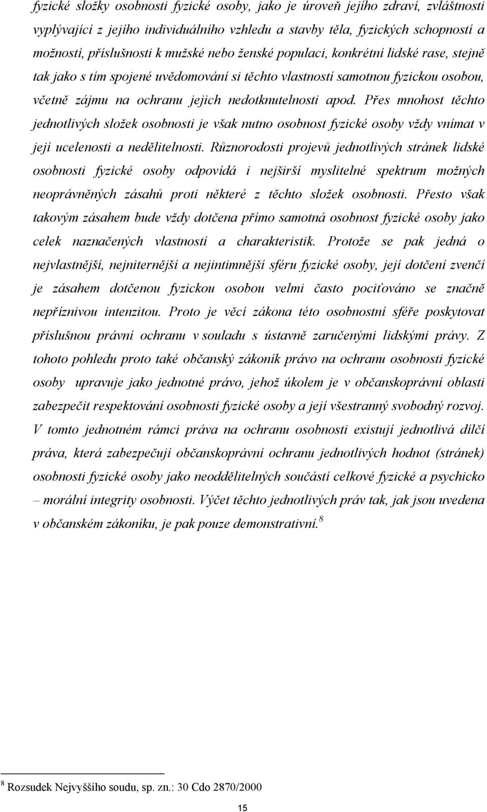 Přes mnohost těchto jednotlivých složek osobnosti je však nutno osobnost fyzické osoby vždy vnímat v její ucelenosti a nedělitelnosti.