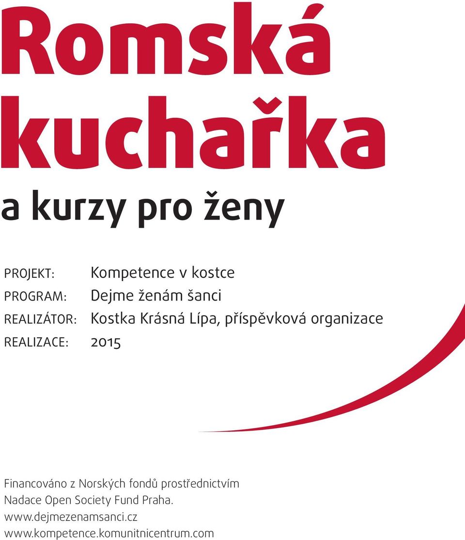 REALIZACE: 2015 Financováno z Norských fondů prostřednictvím Nadace Open