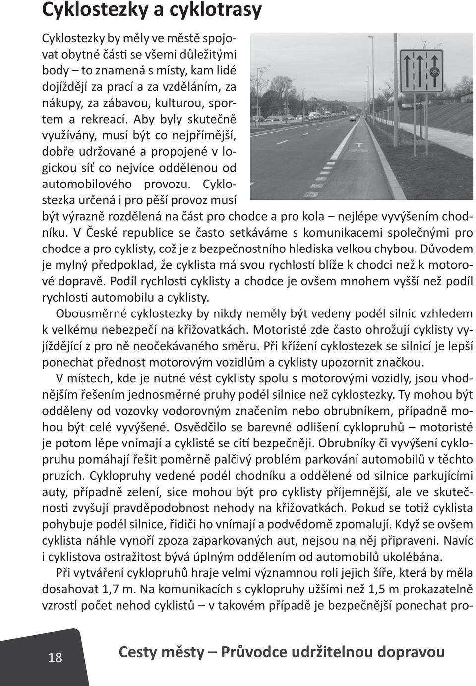 Cyklostezka určená i pro pěší provoz musí být výrazně rozdělená na část pro chodce a pro kola nejlépe vyvýšením chodníku.