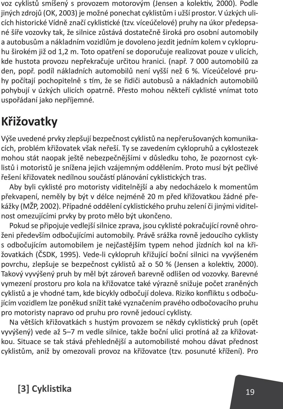 víceúčelové) pruhy na úkor předepsané šíře vozovky tak, že silnice zůstává dostatečně široká pro osobní automobily a autobusům a nákladním vozidlům je dovoleno jezdit jedním kolem v cyklopruhu