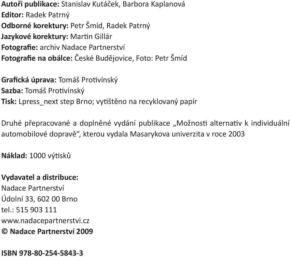 na recyklovaný papír Druhé přepracované a doplněné vydání publikace Možnosti alternativ k individuální automobilové dopravě, kterou vydala Masarykova univerzita v roce 2003