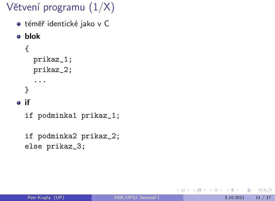 .. if podminka1 prikaz_1; if podminka2 prikaz_2;