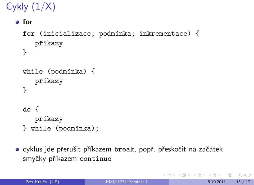 cyklus jde přerušit příkazem break, popř.