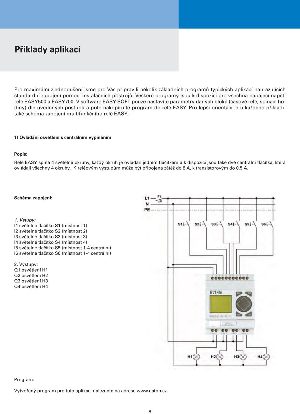 V software EASY-SOFT pouze nastavíte parametry daných bloků (časové relé, spínací hodiny) dle uvedených postupů a poté nakopírujte program do relé EASY.