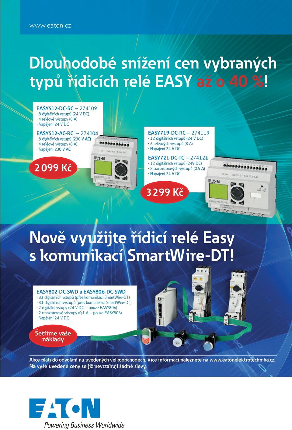 (24V DC) 8 tranzistorových výstupů (0,5 A) 3299 Kč Nově využijte řídicí relé Easy EASY802-DC-SWD a EASY806-DC-SWD 83 digitálních vstupů (přes komunikaci SmartWire-DT) 83 digitálních výstupů