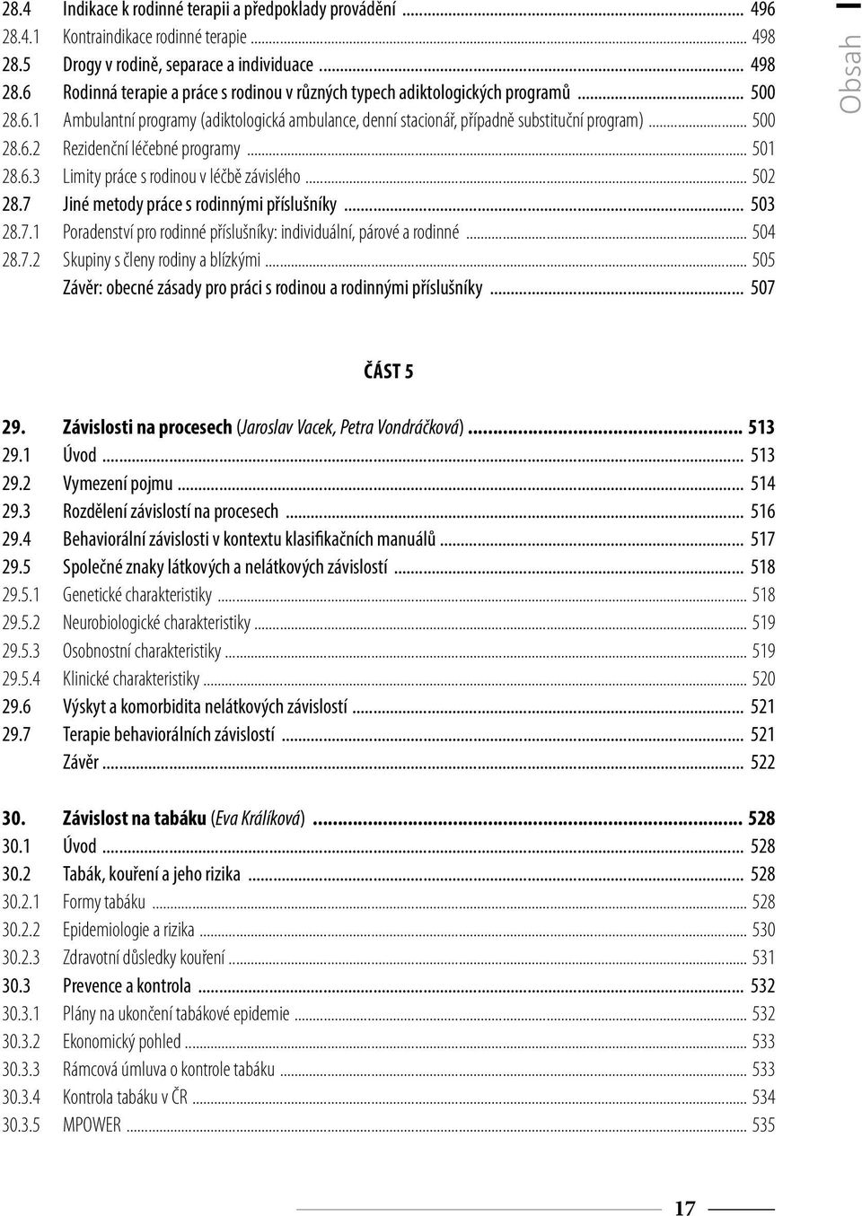 .. 502 28.7 Jiné metody práce s rodinnými příslušníky... 503 28.7.1 Poradenství pro rodinné příslušníky: individuální, párové a rodinné... 504 28.7.2 Skupiny s členy rodiny a blízkými.