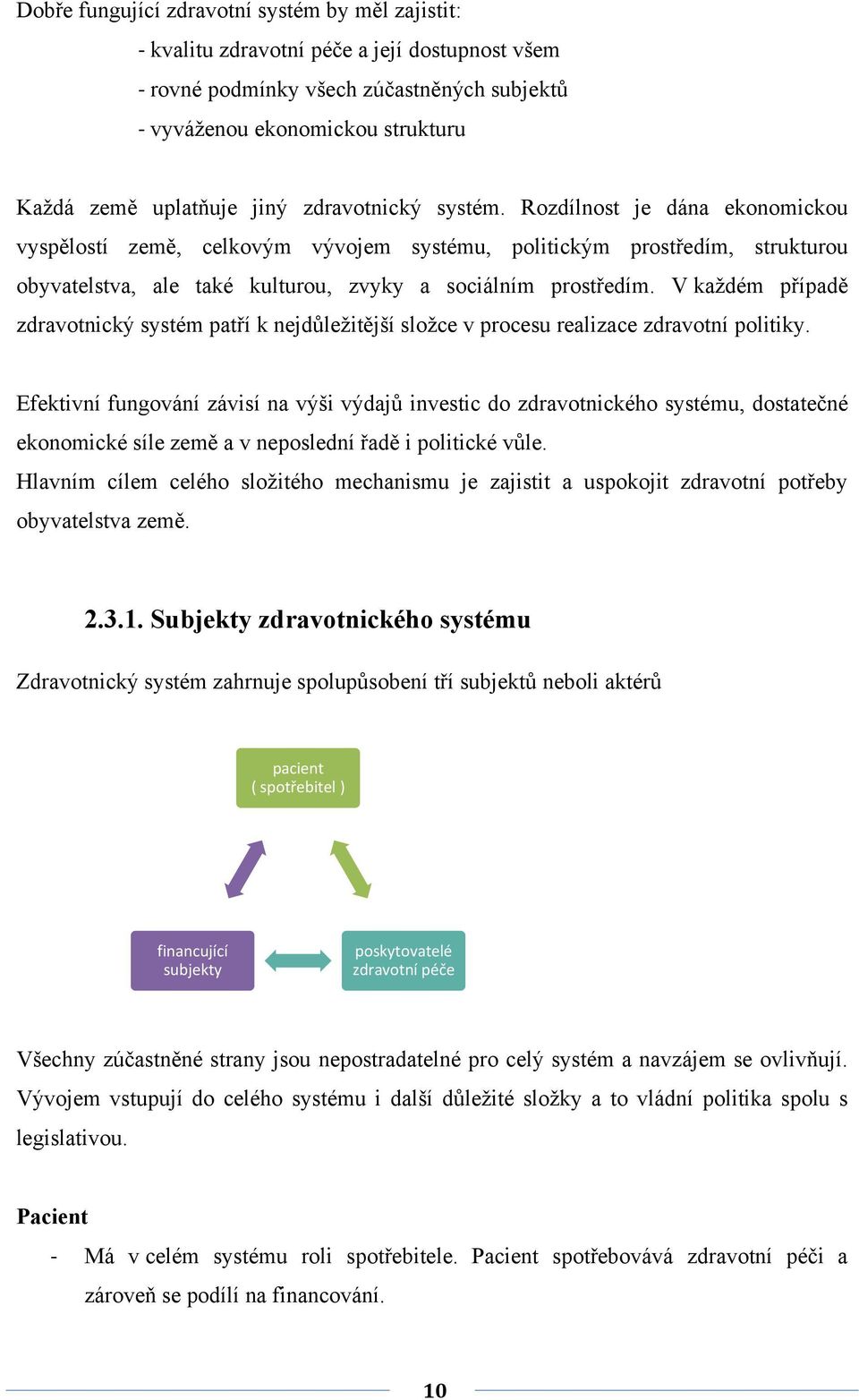 V každém případě zdravotnický systém patří k nejdůležitější složce v procesu realizace zdravotní politiky.