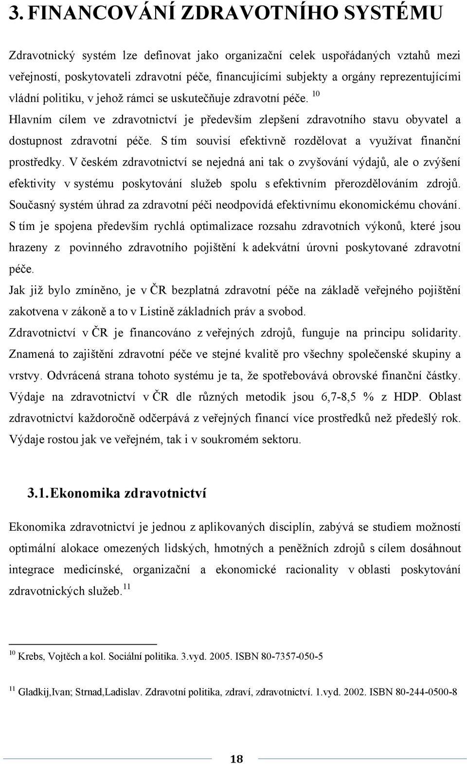 S tím souvisí efektivně rozdělovat a využívat finanční prostředky.