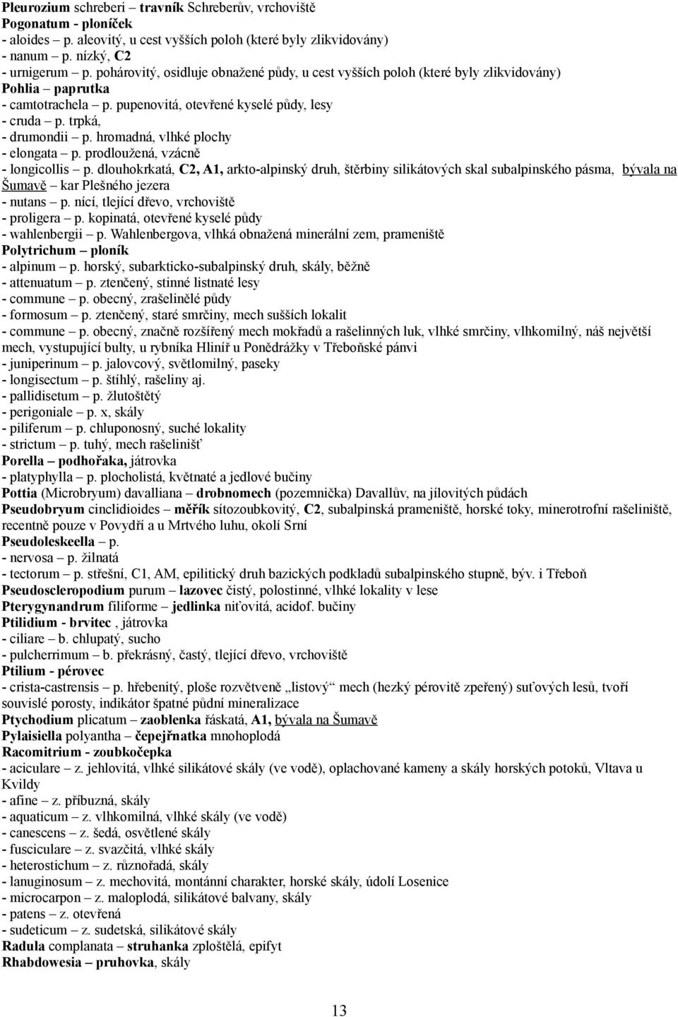 hromadná, vlhké plochy - elongata p. prodloužená, vzácně - longicollis p.