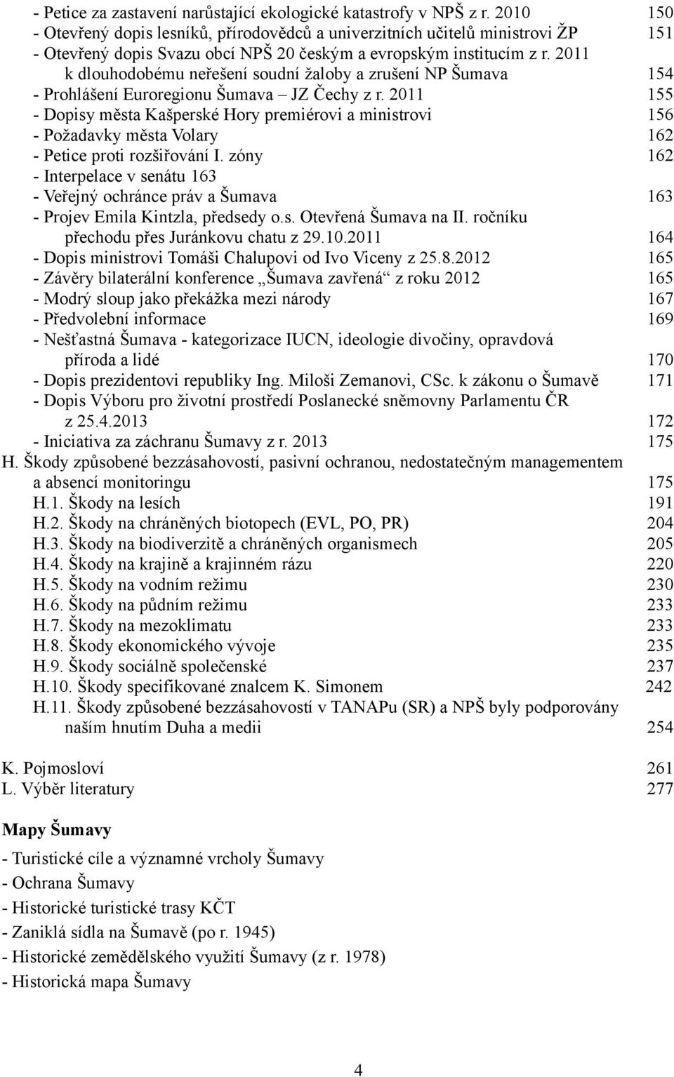 2011 k dlouhodobému neřešení soudní žaloby a zrušení NP Šumava 154 - Prohlášení Euroregionu Šumava JZ Čechy z r.