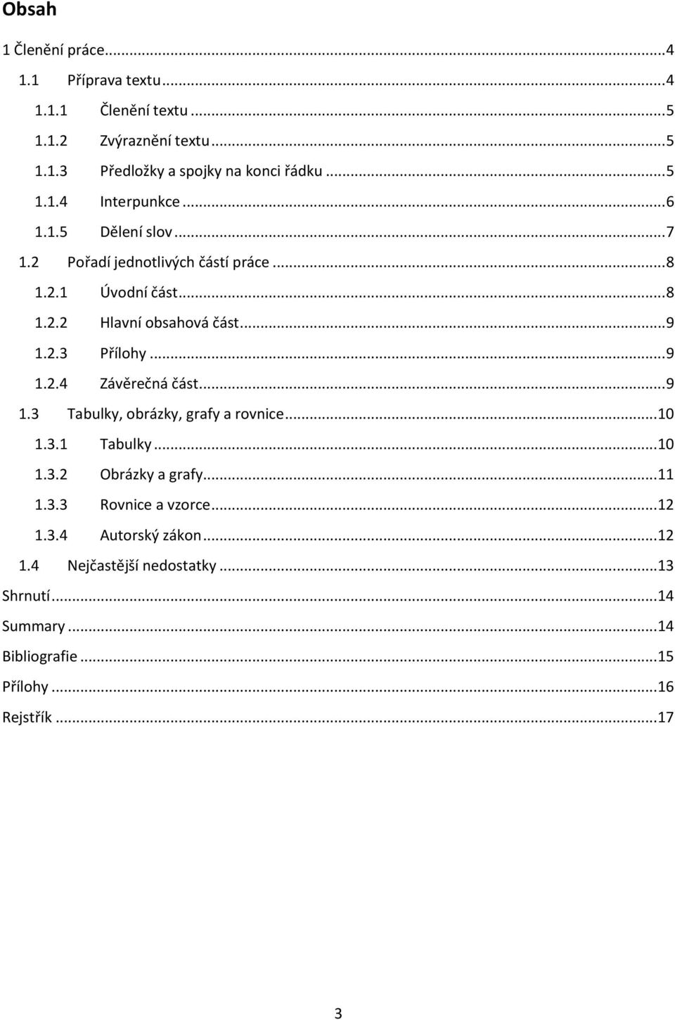 .. 9 1.3 Tabulky, obrázky, grafy a rovnice... 10 1.3.1 Tabulky... 10 1.3.2 Obrázky a grafy... 11 1.3.3 Rovnice a vzorce... 12 1.3.4 Autorský zákon.